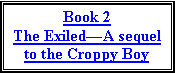 Text Box: Book 2The ExiledA sequel to the Croppy Boy