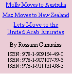 Text Box: Molly Moves to AustraliaMax Moves to New ZealandLets Move to theUnited Arab EmiratesBy Rossann CumminsISBN: 978-1-909154-49-0ISBN: 978-1-907107-79-5ISBN: 978-1-911131-08-3